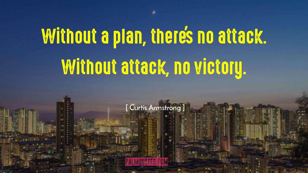 Curtis Armstrong Quotes: Without a plan, there's no