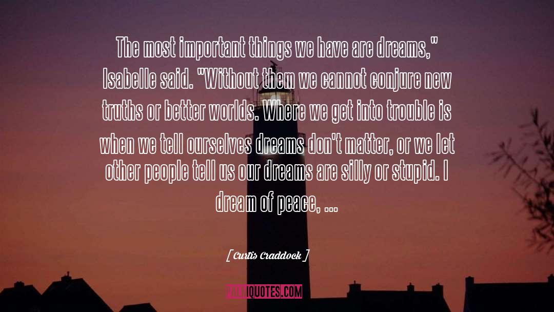 Curtis Craddock Quotes: The most important things we
