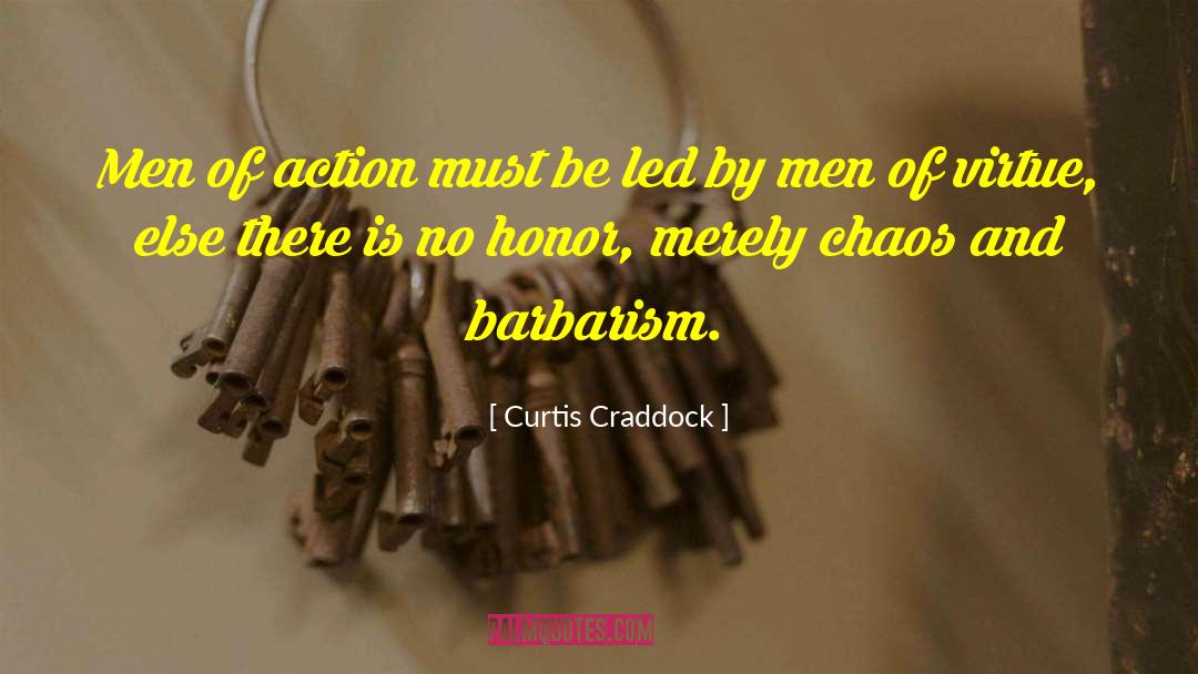Curtis Craddock Quotes: Men of action must be