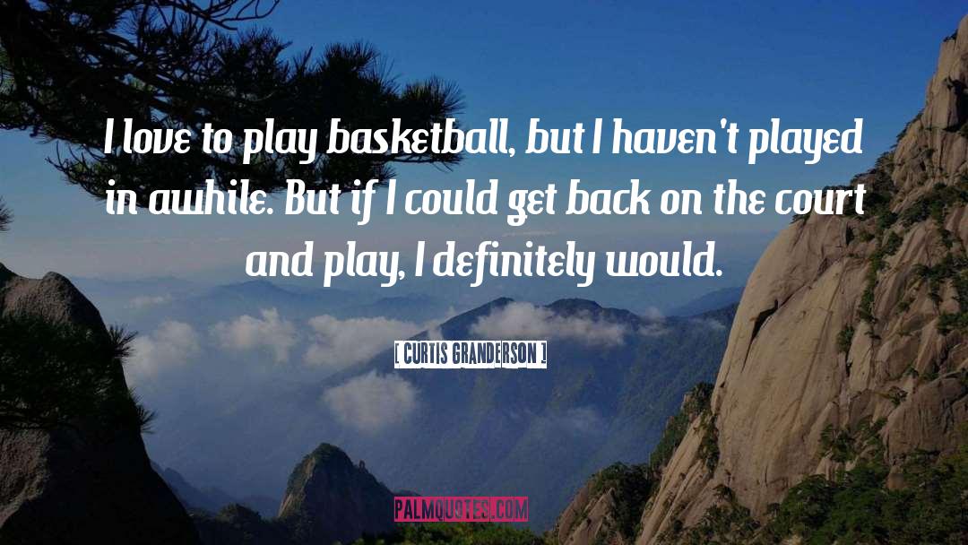 Curtis Granderson Quotes: I love to play basketball,