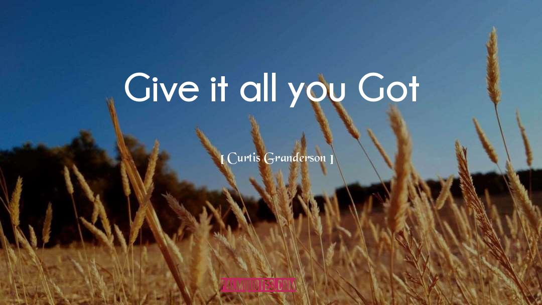 Curtis Granderson Quotes: Give it all you Got