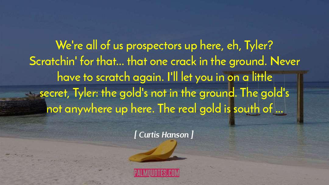 Curtis Hanson Quotes: We're all of us prospectors
