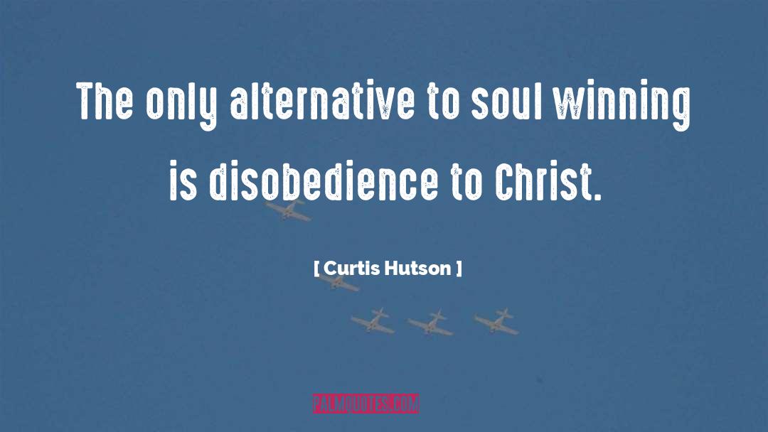 Curtis Hutson Quotes: The only alternative to soul