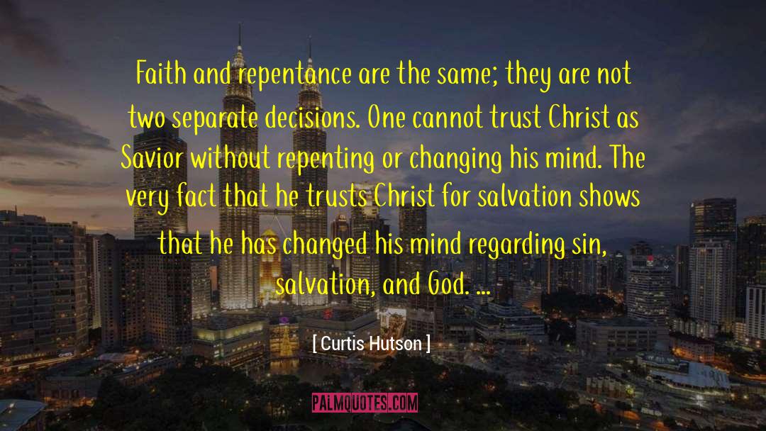 Curtis Hutson Quotes: Faith and repentance are the