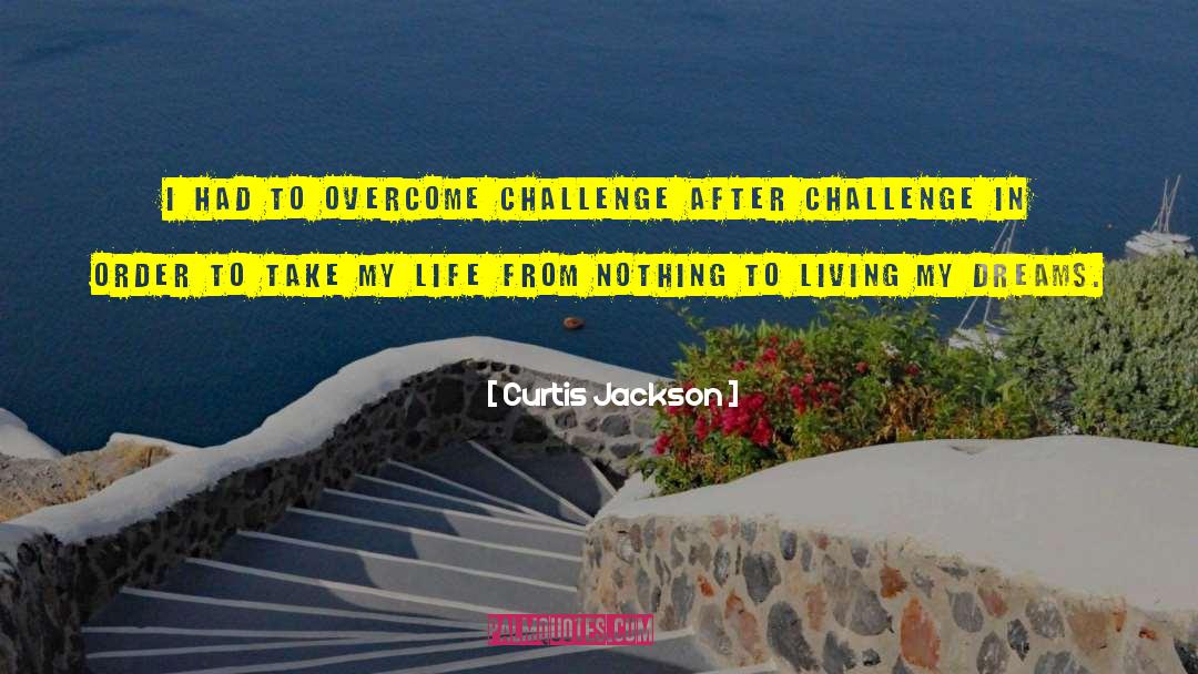 Curtis Jackson Quotes: I had to overcome challenge