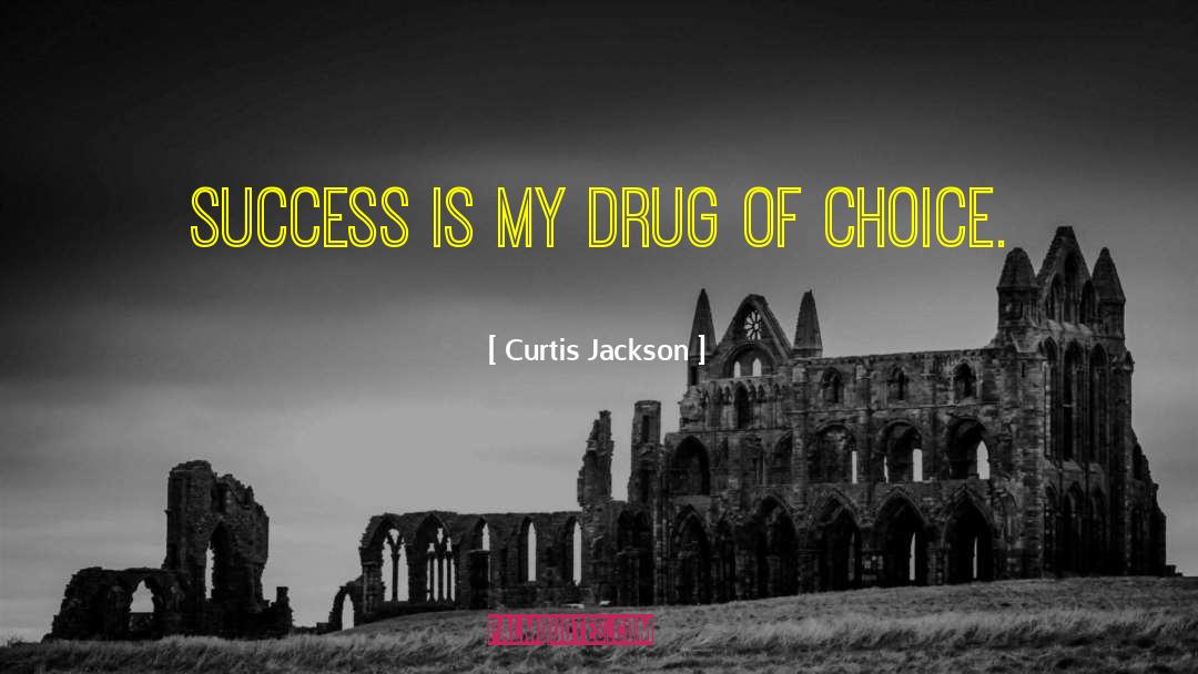 Curtis Jackson Quotes: Success is my drug of
