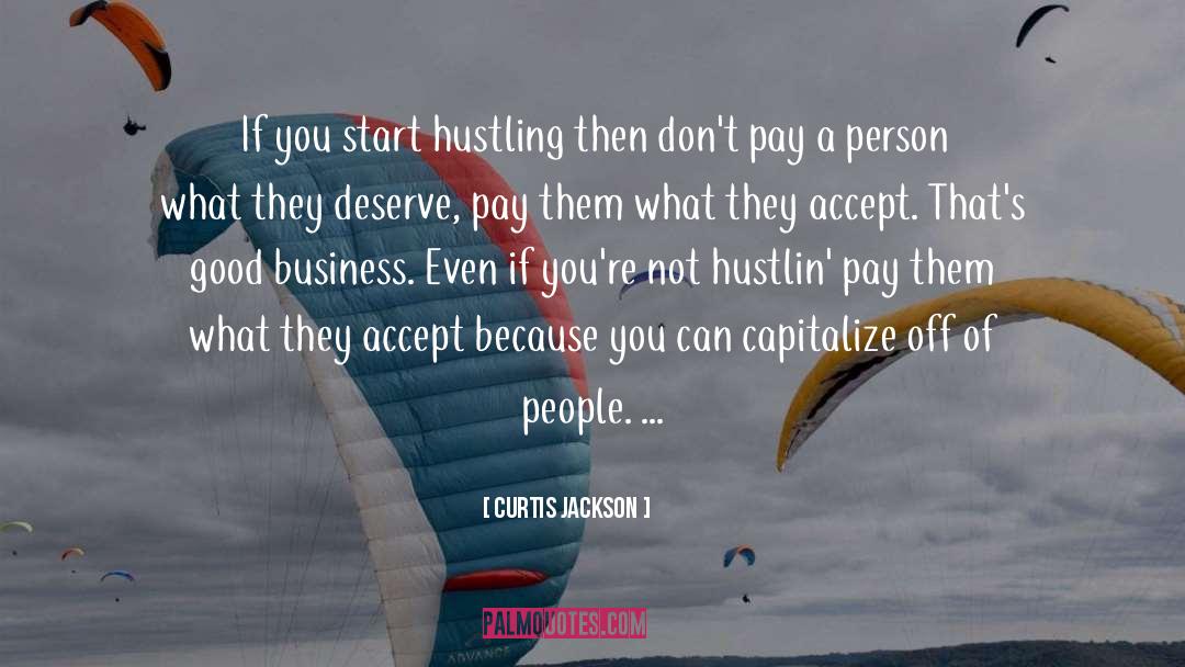 Curtis Jackson Quotes: If you start hustling then