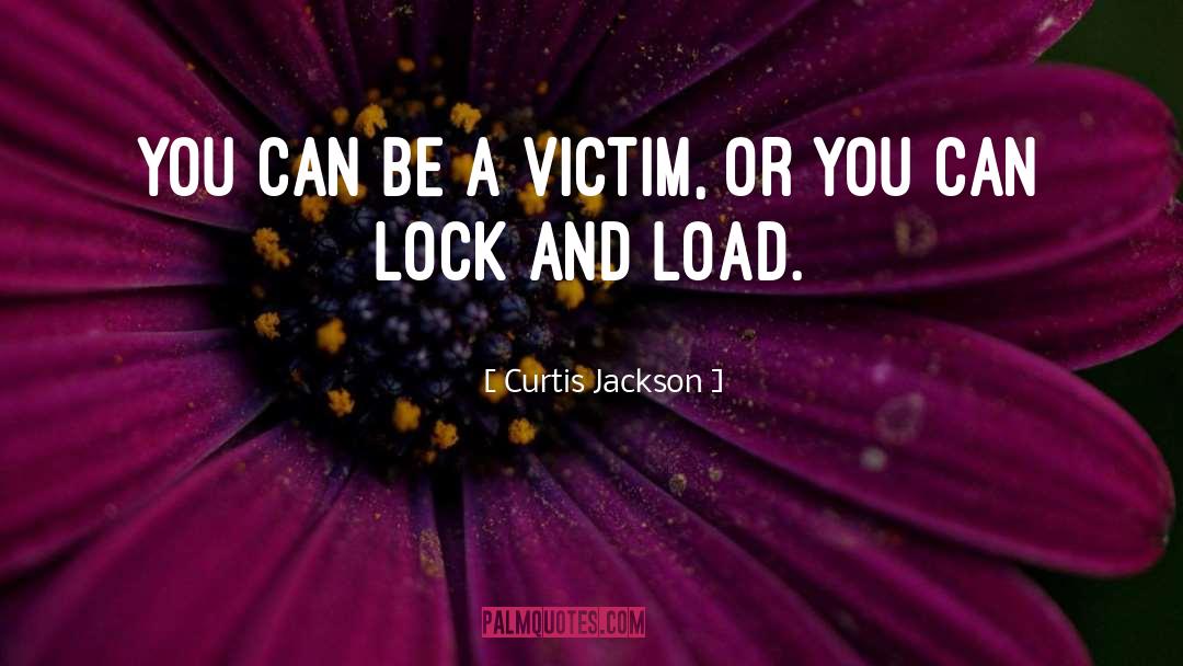 Curtis Jackson Quotes: You can be a victim,