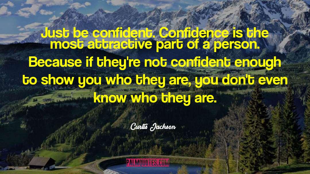 Curtis Jackson Quotes: Just be confident. Confidence is