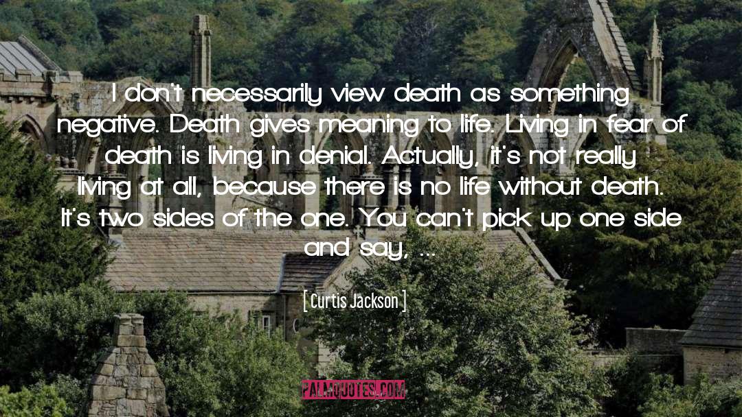 Curtis Jackson Quotes: I don't necessarily view death