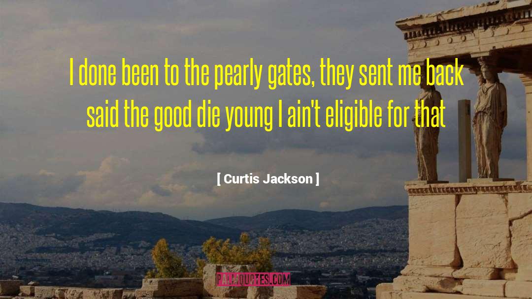 Curtis Jackson Quotes: I done been to the