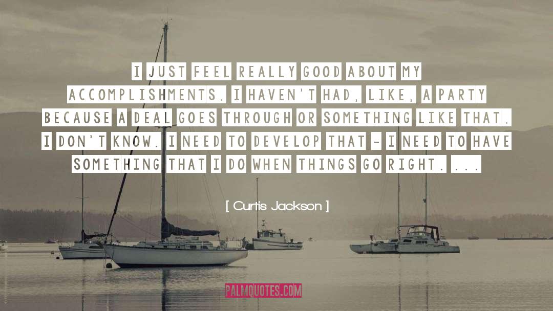 Curtis Jackson Quotes: I just feel really good