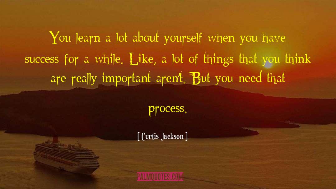 Curtis Jackson Quotes: You learn a lot about