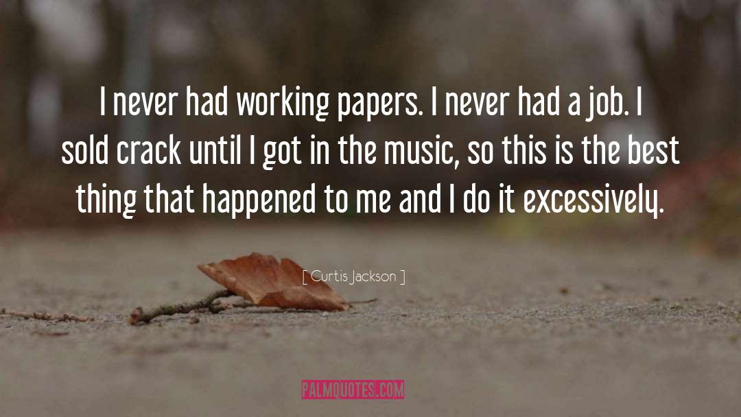 Curtis Jackson Quotes: I never had working papers.