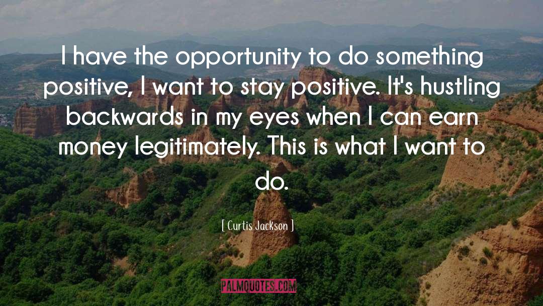 Curtis Jackson Quotes: I have the opportunity to