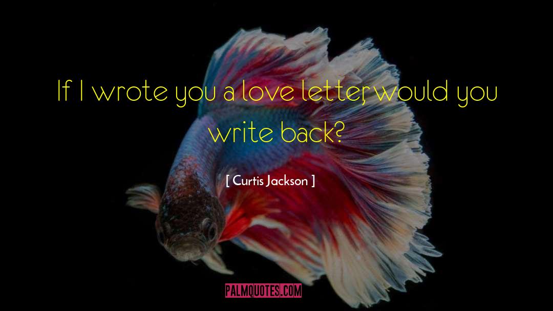 Curtis Jackson Quotes: If I wrote you a