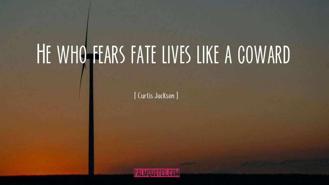 Curtis Jackson Quotes: He who fears fate lives