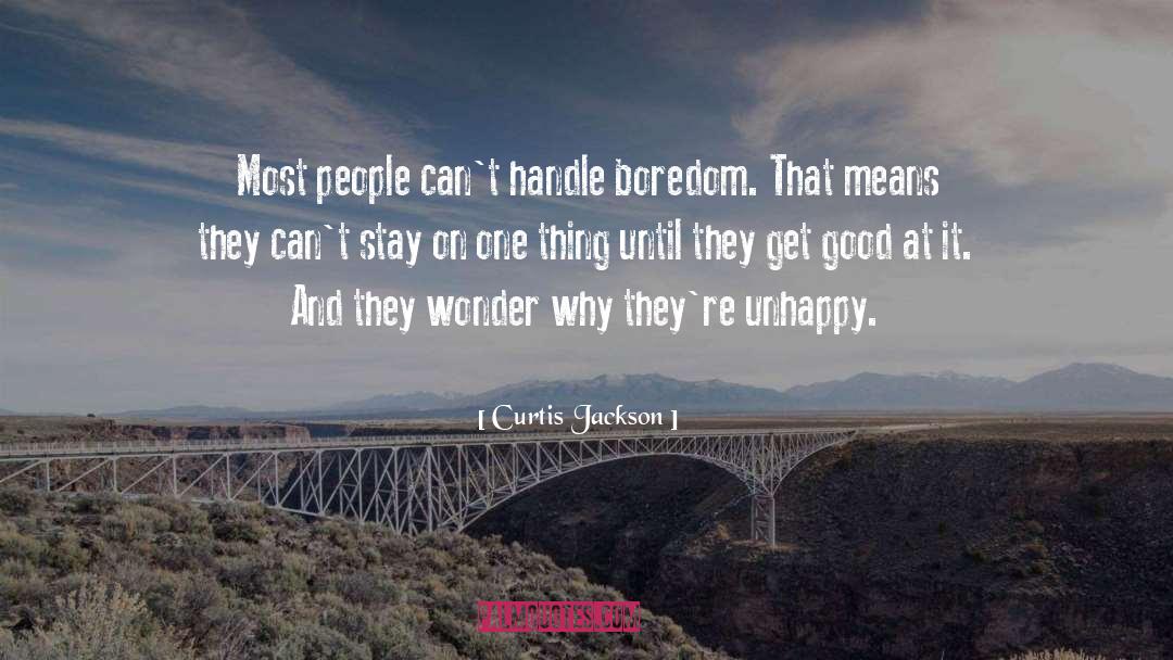 Curtis Jackson Quotes: Most people can't handle boredom.