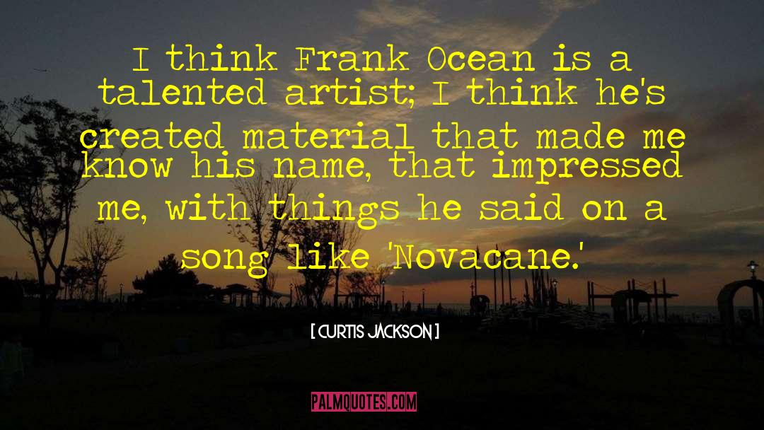 Curtis Jackson Quotes: I think Frank Ocean is
