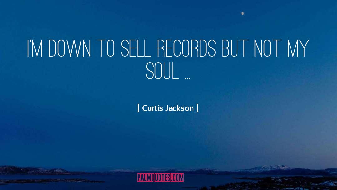 Curtis Jackson Quotes: I'm down to sell records