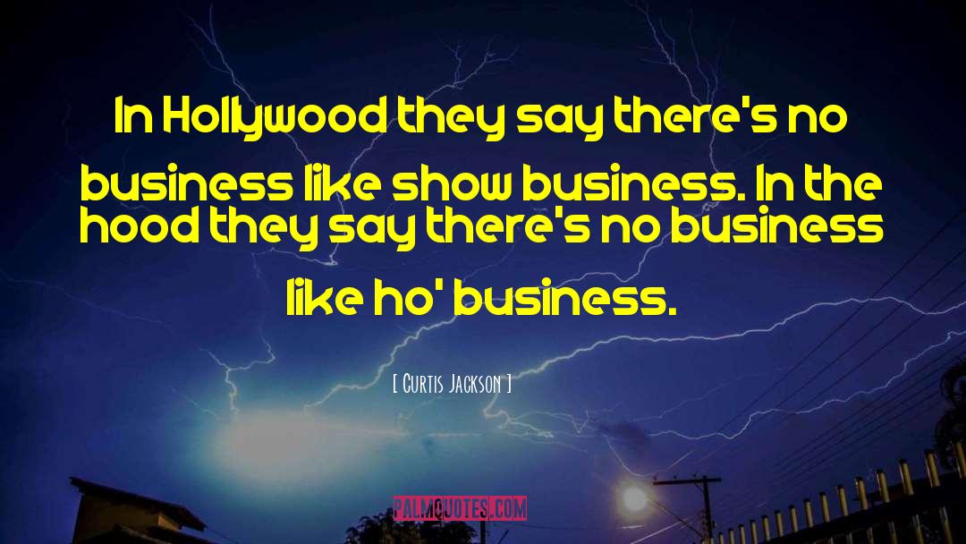 Curtis Jackson Quotes: In Hollywood they say there's