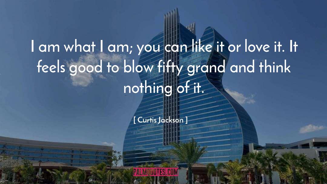 Curtis Jackson Quotes: I am what I am;