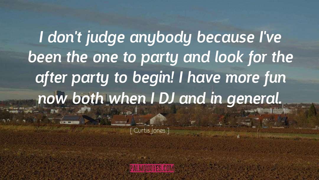 Curtis Jones Quotes: I don't judge anybody because