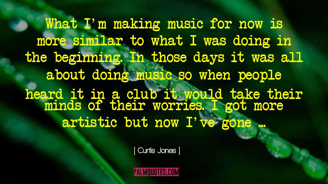 Curtis Jones Quotes: What I'm making music for