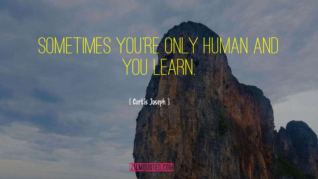 Curtis Joseph Quotes: Sometimes you're only human and