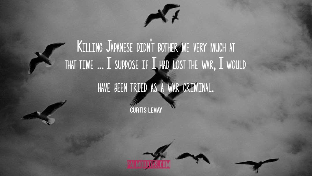 Curtis LeMay Quotes: Killing Japanese didn't bother me