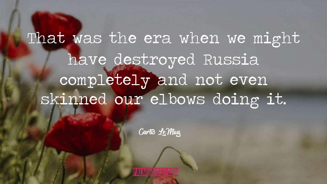 Curtis LeMay Quotes: That was the era when