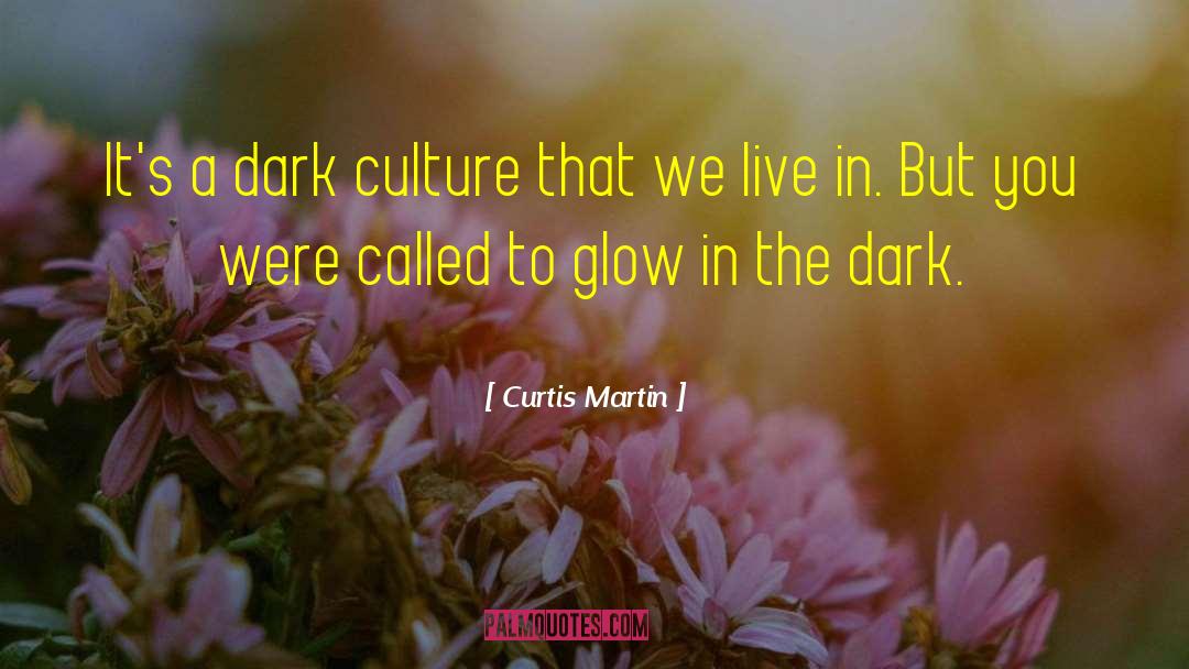 Curtis Martin Quotes: It's a dark culture that