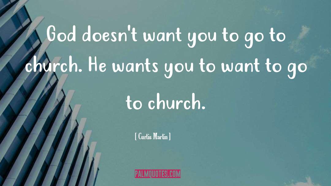 Curtis Martin Quotes: God doesn't want you to