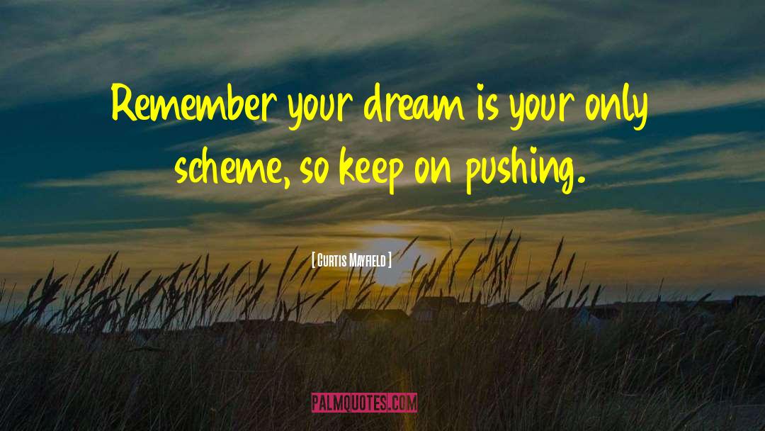 Curtis Mayfield Quotes: Remember your dream is your