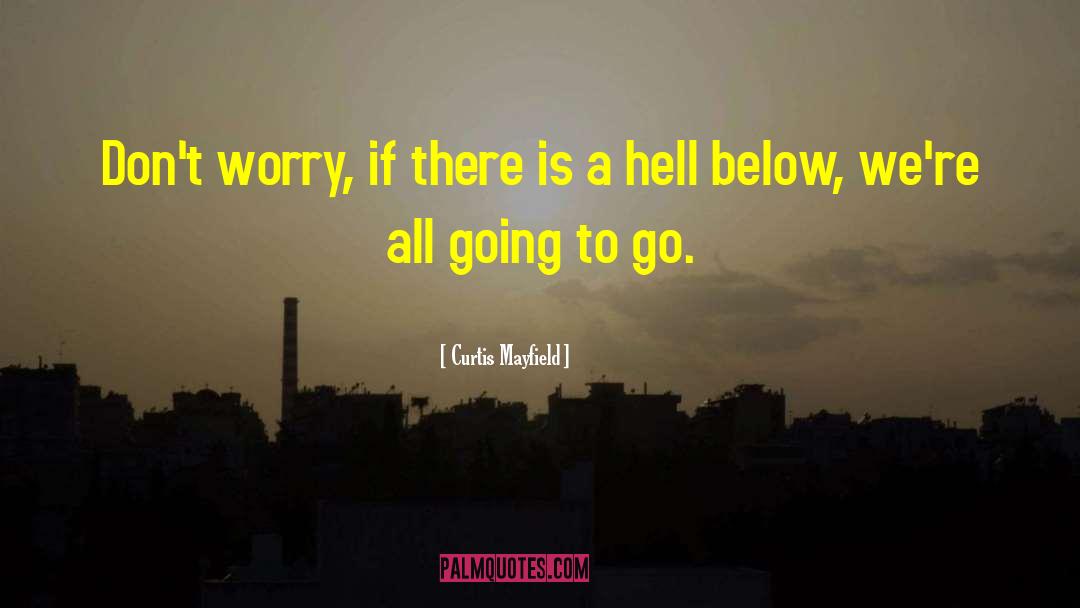 Curtis Mayfield Quotes: Don't worry, if there is