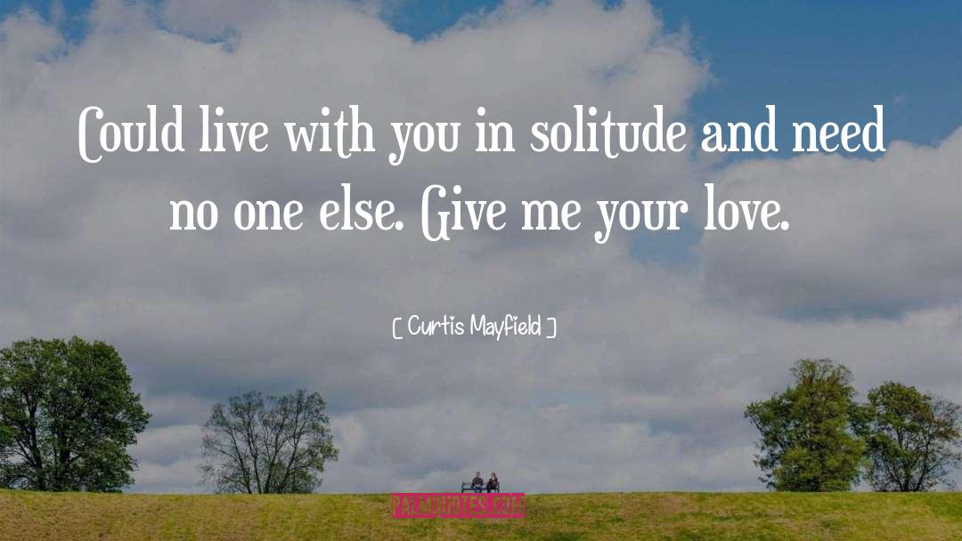 Curtis Mayfield Quotes: Could live with you in