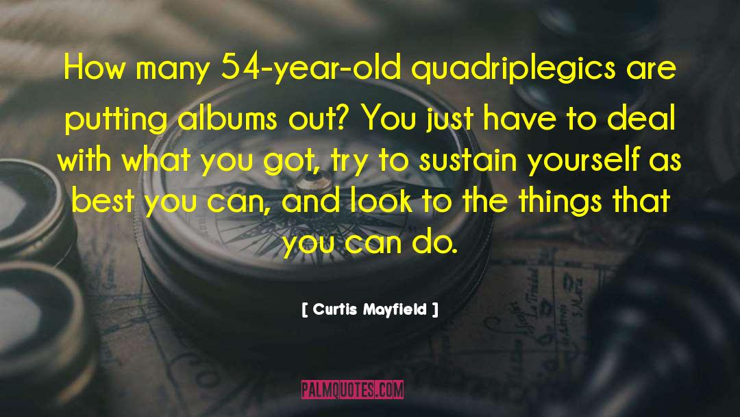 Curtis Mayfield Quotes: How many 54-year-old quadriplegics are