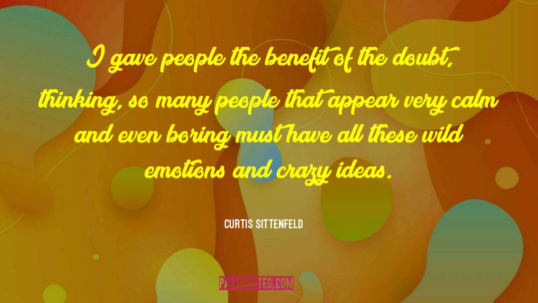 Curtis Sittenfeld Quotes: I gave people the benefit