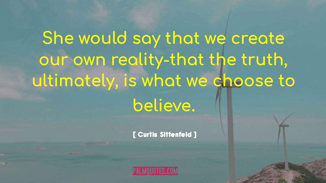 Curtis Sittenfeld Quotes: She would say that we