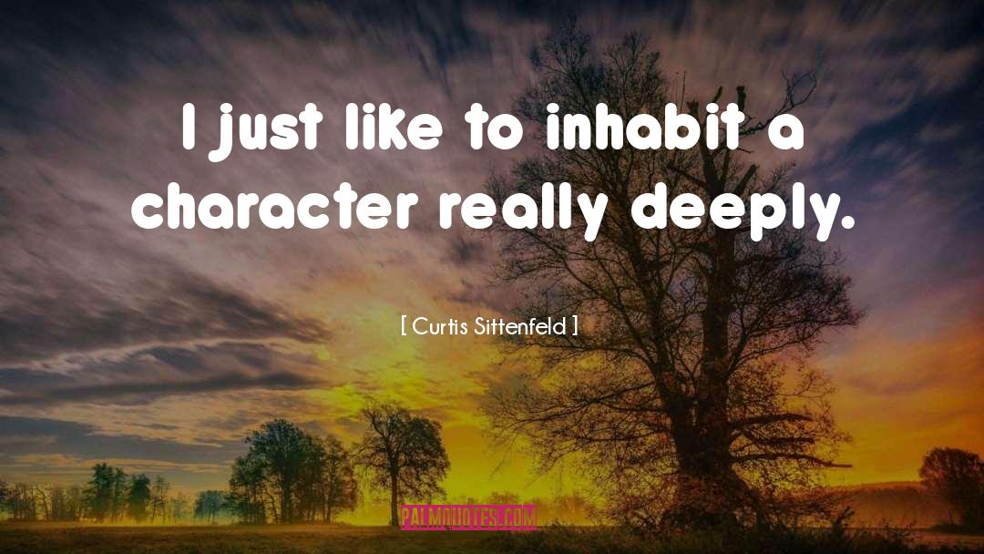 Curtis Sittenfeld Quotes: I just like to inhabit