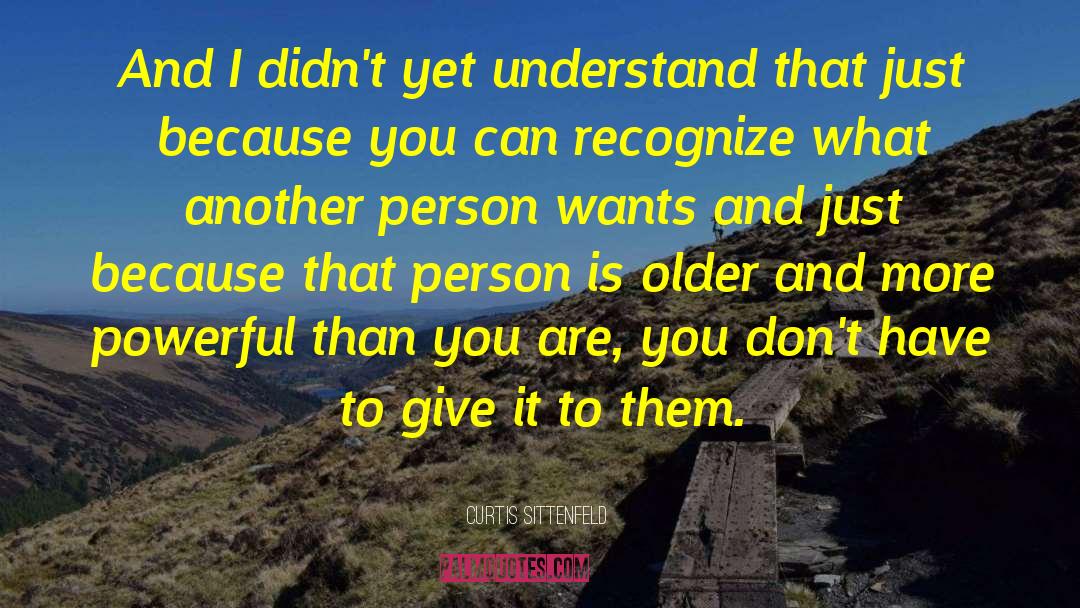 Curtis Sittenfeld Quotes: And I didn't yet understand