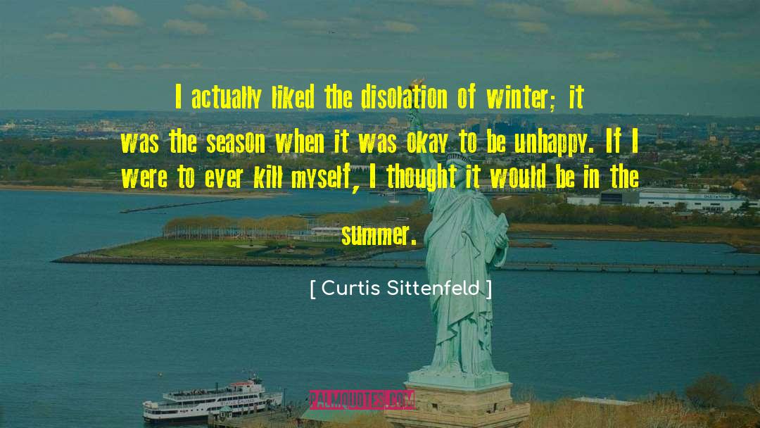 Curtis Sittenfeld Quotes: I actually liked the disolation