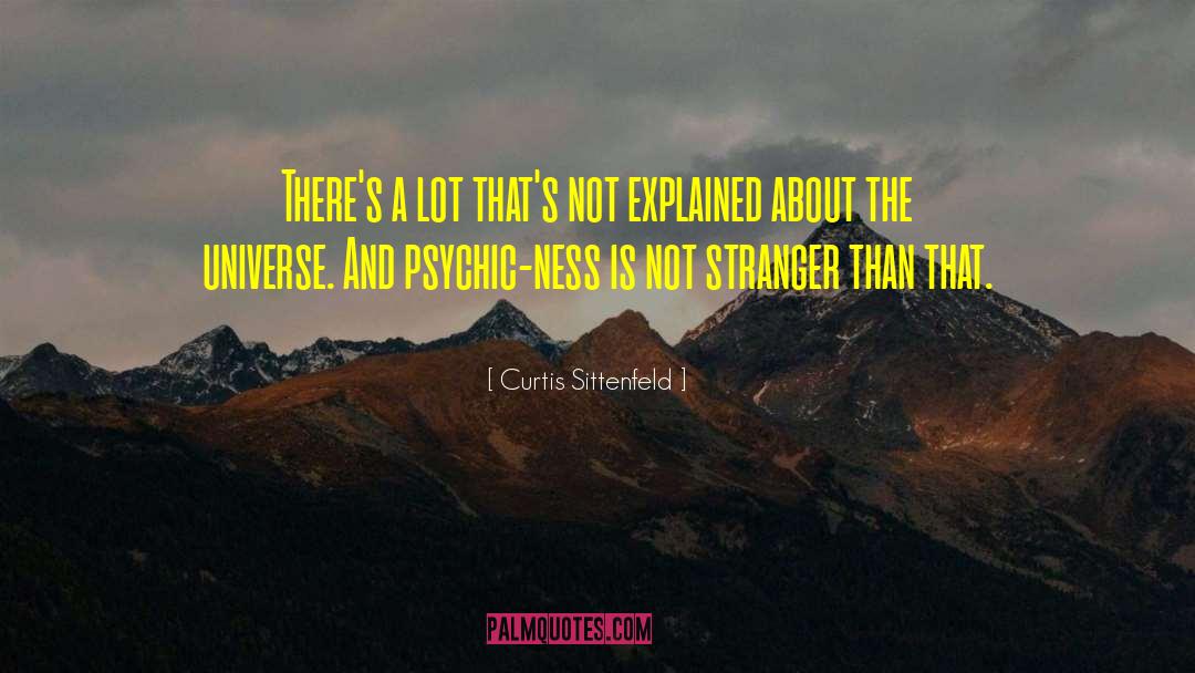 Curtis Sittenfeld Quotes: There's a lot that's not