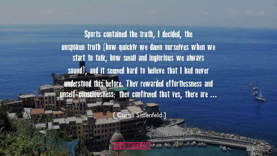 Curtis Sittenfeld Quotes: Sports contained the truth, I