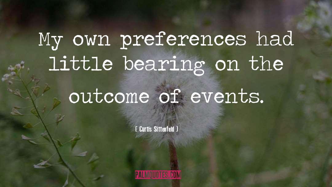 Curtis Sittenfeld Quotes: My own preferences had little