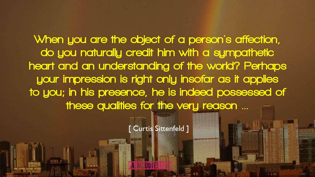 Curtis Sittenfeld Quotes: When you are the object