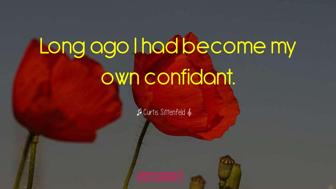 Curtis Sittenfeld Quotes: Long ago I had become