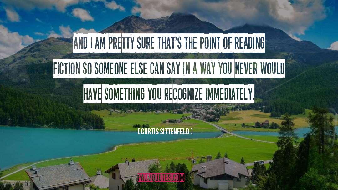 Curtis Sittenfeld Quotes: And I am pretty sure