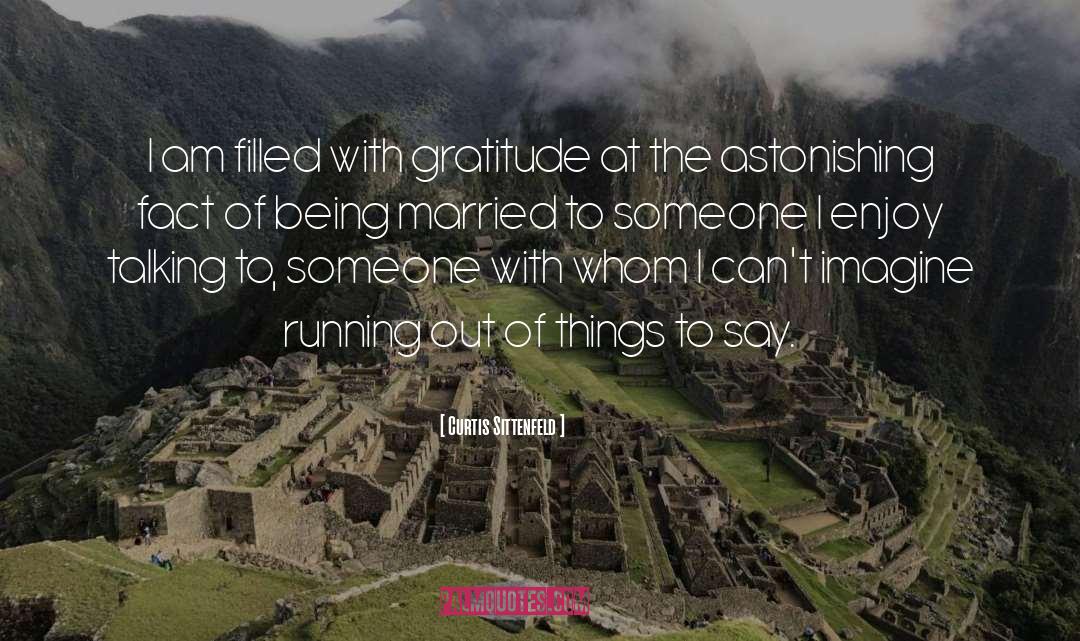 Curtis Sittenfeld Quotes: I am filled with gratitude
