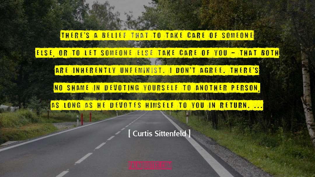 Curtis Sittenfeld Quotes: There's a belief that to